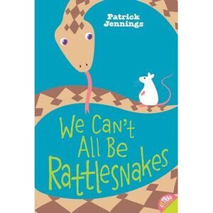 We Can't All Be Rattlesnakes -- Patrick Jennings